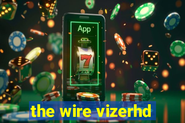 the wire vizerhd